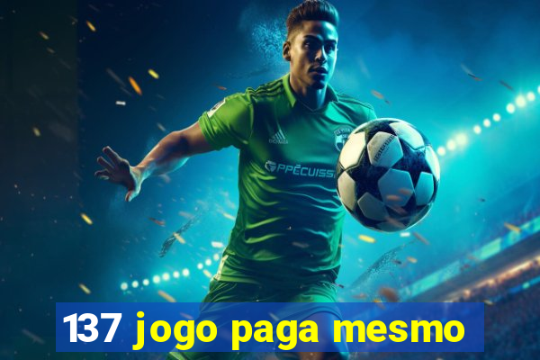 137 jogo paga mesmo